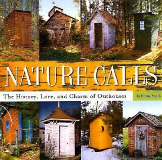 Nature Calls The History, Lore, and Charm of Outhouses by Dottie Booth 