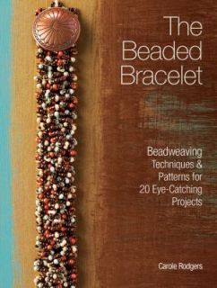 The Beaded Bracelet Beadweaving Techniques and Patterns for 20 Eye 
