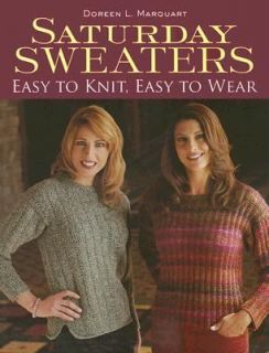 Saturday Sweaters Easy to Knit, Easy to Wear by Doreen L. Marquart 