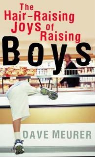 The Hair Raising Joys of Raising Boys by Dave Meurer 2006, Paperback 