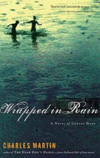 Wrapped in Rain A Novel of Coming Home by Charles Martin 2005 