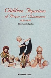 Children Figurines of Bisque and Chinawares, 1850 1950 by Elyse Zorn 