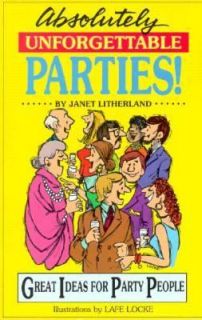 Absolutely Unforgettable Parties Great Ideas for Party People by Janet 