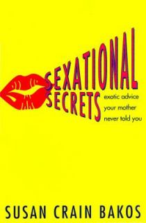 Sexational Secrets Exotic Advice Your Mother Never Told You by Susan 