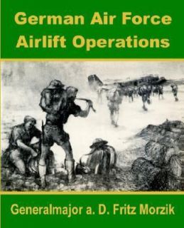 German Air Force Airlift Operations by A. D. Fritz Morzik 2002 