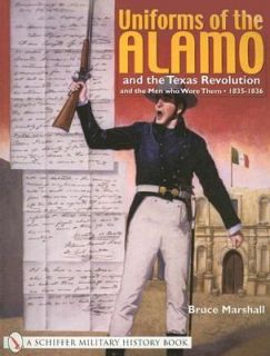 Uniforms of the Alamo and the Texas Revolution and the Men Who Wore 