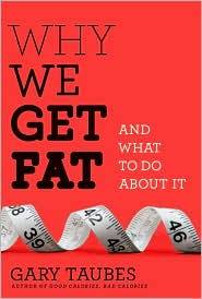 Why We Get Fat by Gary Taubes 2011, Hardcover