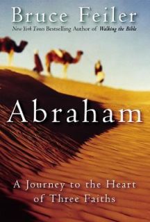 Abraham A Journey to the Heart of Three Faiths by Bruce Feiler 2002 