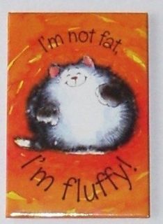 Leanin Tree Magnet CAT Im Not FAT Im FLUFFY   Margaret Sherry USA