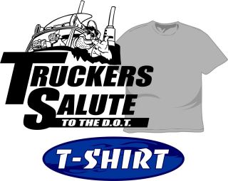 Truckers Salute D.O.T Trucker T Shirt 4 Driver of Peterbilt KW 