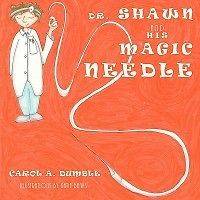 Dr. Shawn and His Magic Needle NEW by Carol A. Dumble