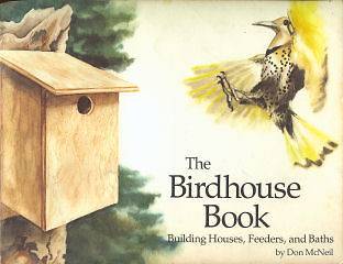 The Birdhouse Book Building Houses, Feeders and Baths Don McNeil Plans 