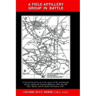 NEW Field Artillery Group in Battle   Col W. H. F. Weber, W. H. F 