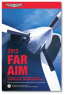 FAR/AIM 2013 Federal Aviation Regulations/Ae​ronautical ASA 13 FR AM 