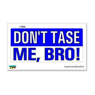 Dont Tase Me Bro   Taser Funny Police   Window Bumper Locker Sticker