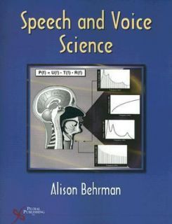 Speech and Voice Science by Alison Behrman 2007, Paperback