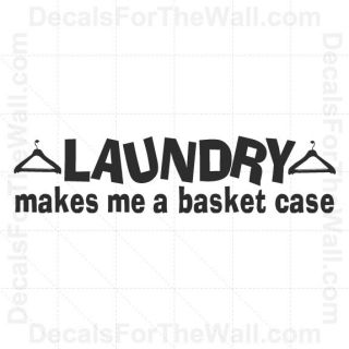 Laundry Makes Me A Basket Case Room Wall Decal Vinyl Art Sticker Quote 
