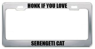 HONK IF YOU LOVE A SERENGETI CAT CATS LICENSE PLATE FRAME TAG