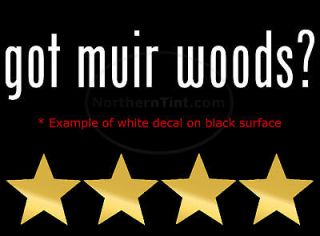 got muir woods? Vinyl wall art truck car decal sticker