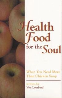 Health Food for the Soul When You Need More Than Chicken Soup by Von 