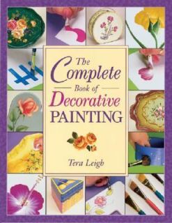The Complete Book of Decorative Painting by Tera Leigh 2001, Paperback 