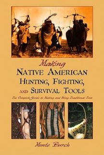 Making Native American Hunting, Fighting and Survival Tools The 