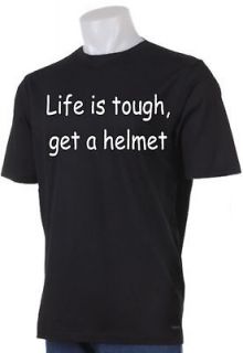 Life is tough, get a helmet Novelty T shirt