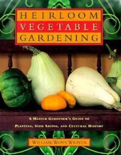 Heirloom Vegetable Gardening A Master Gardeners Guide to Planting 