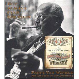 But Always Fine Bourbon  Pappy Van Winkle and the Story of Old 