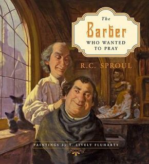 The Barber Who Wanted to Pray by R. C. Sproul 2011, Hardcover