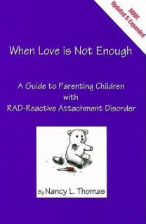 When Love Is Not Enough A Giude to Parenting with RAD Reactive 