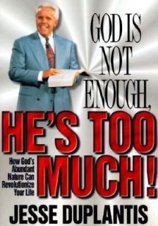 God Is Not Enough, Hes Too Much by Jesse Duplantis 1997, Hardcover 