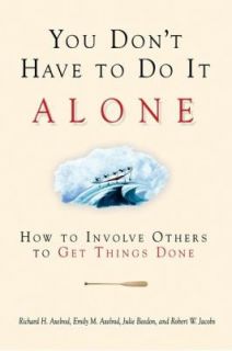 You Dont Have to Do It Alone How to Involve Others to Get Things Done 