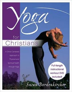 Yoga for Christians A Christ Centered Approach to Physical and 