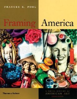Framing America A Social History of American Art by Frances K. Pohl 