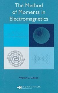 The Method of Moments in Electromagnetics by Walton C. Gibson 2007 