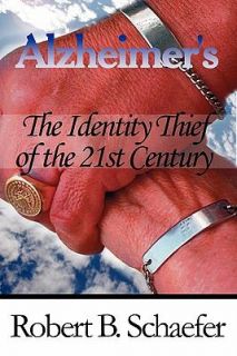 Alzheimers the Identity Thief of the 21st Century by Robert B 
