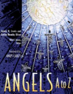 Angels A to Z by James R. Lewis, Evelyn Dorothy Oliver and Kelle 