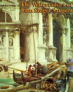 The Watercolors of John Singer Sargent by Carl Little 1999, Hardcover 