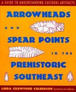 Arrowheads and Spear Points in the Prehistoric Southeast A Guide to 