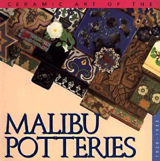 Ceramic Art of the Malibu Potteries, 1926 1932 by Ronald L. Rindge 