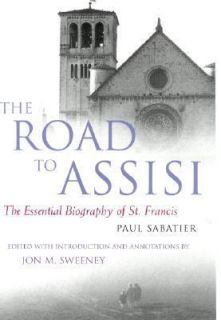 The Road to Assisi The Essential Biography of St. Francis by Paul 