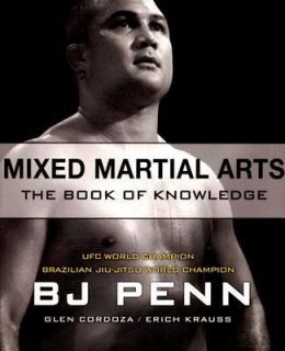 Mixed Martial Arts The Book of Knowledge by B. J. Penn, Glen Cordoza 