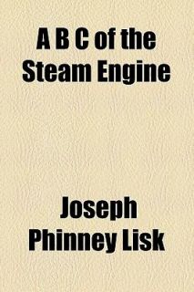 of the Steam Engine by Joseph Phinney Lisk 2009, Paperback 
