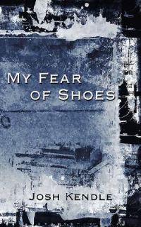 My Fear of Shoes by Kendle, Josh [Paperback]