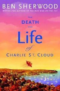   and Life of Charlie St. Cloud by Ben Sherwood 2004, Hardcover