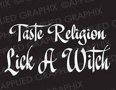 Funny SS/LS T Shirts Pagan Taste Religion Lick A Witch