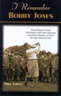 Remember Bobby Jones Personal Memories of and Testimonials to Golfs 