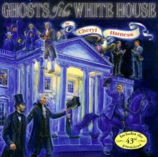 Ghosts of the White House by Cheryl Harness 2002, Picture Book