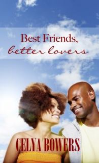 Best Friends Better Lovers by Celya Bowers 2011, Paperback